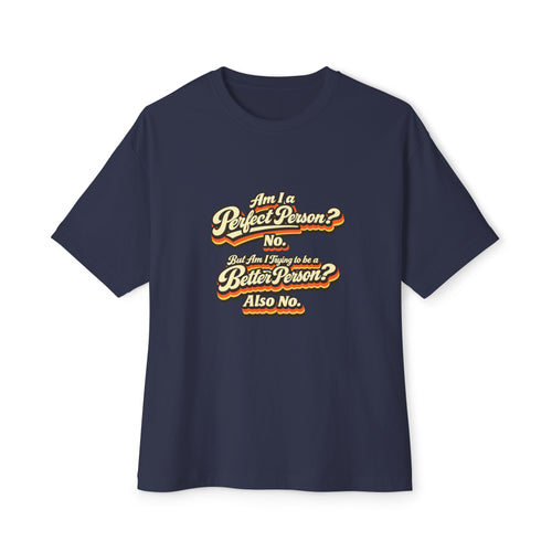 "Am I a Perfect Person? No. But Am I Trying to be a Better Person? Also No. funny Tee Shirt