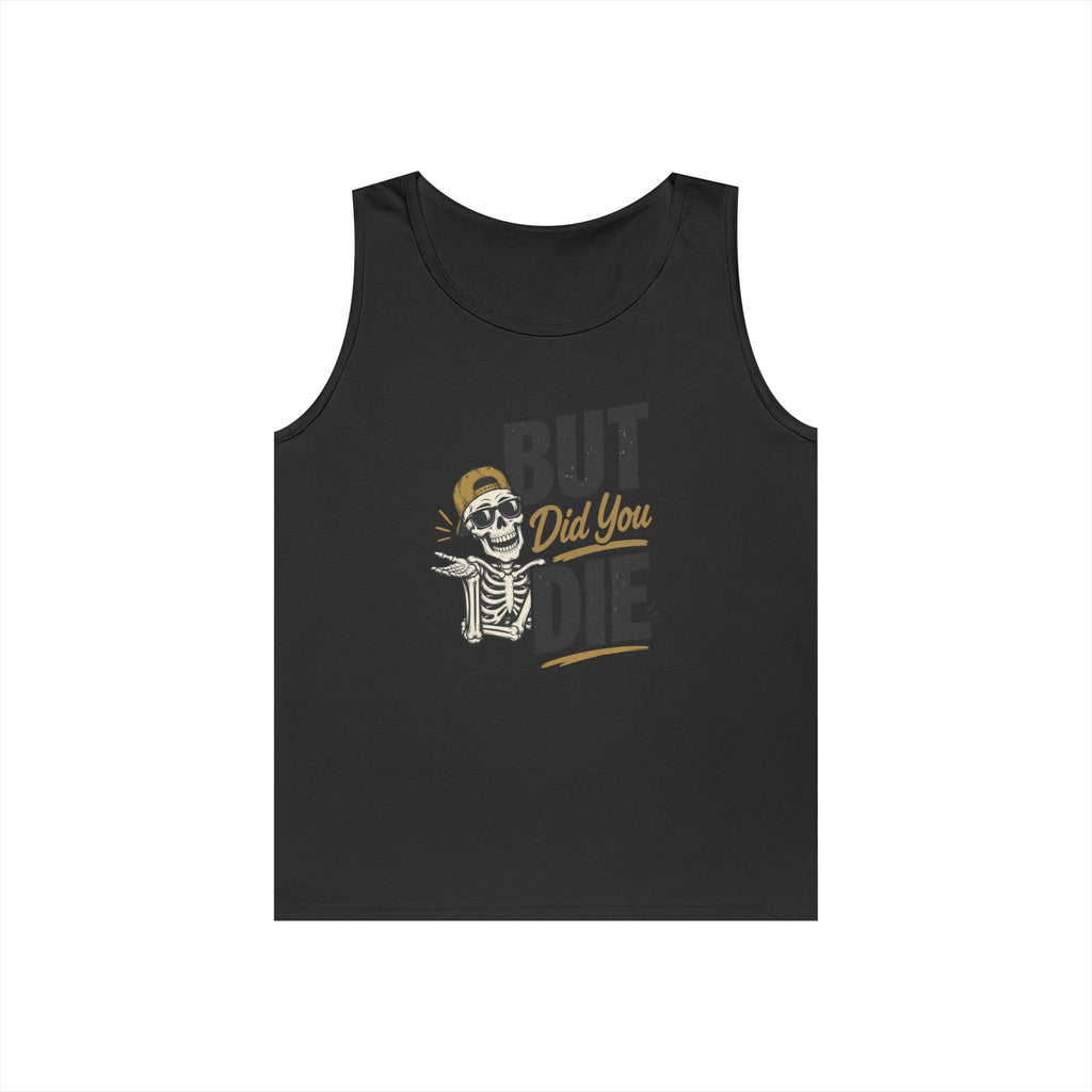 BUT Did You Die Funny Tank Top | Sarcastic graphic shirt for those that have been there done that and are tired of hearing about other people’s not-as-great adventures. Men's Humor Tank | Casual Gym...