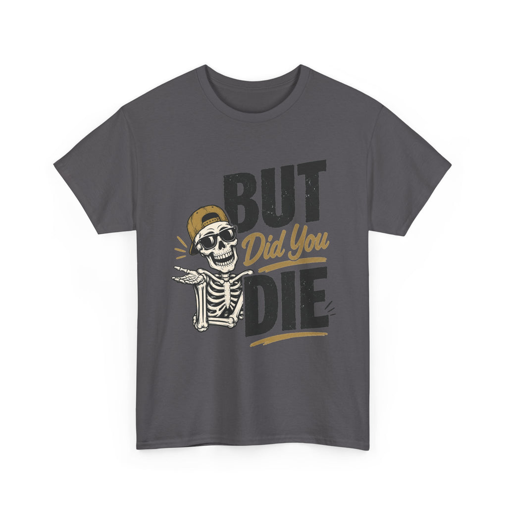 But Did You Die Skeleton Tee | Skull Graphic, Retro Script