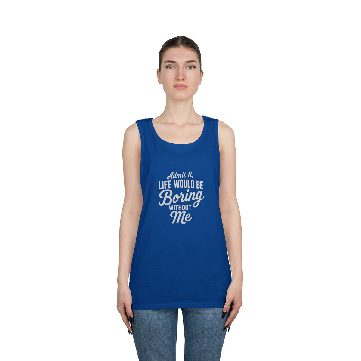 Admit It Life Would Be Boring Without Me tank top | Funny Quote
