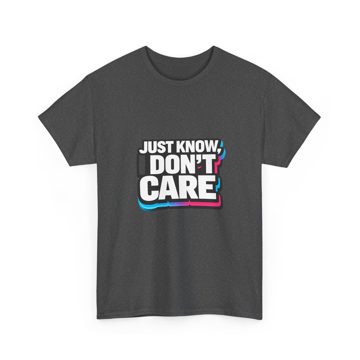 Just Know I Don't Care T-Shirt | Text Graphic Tee, Attitude Statement