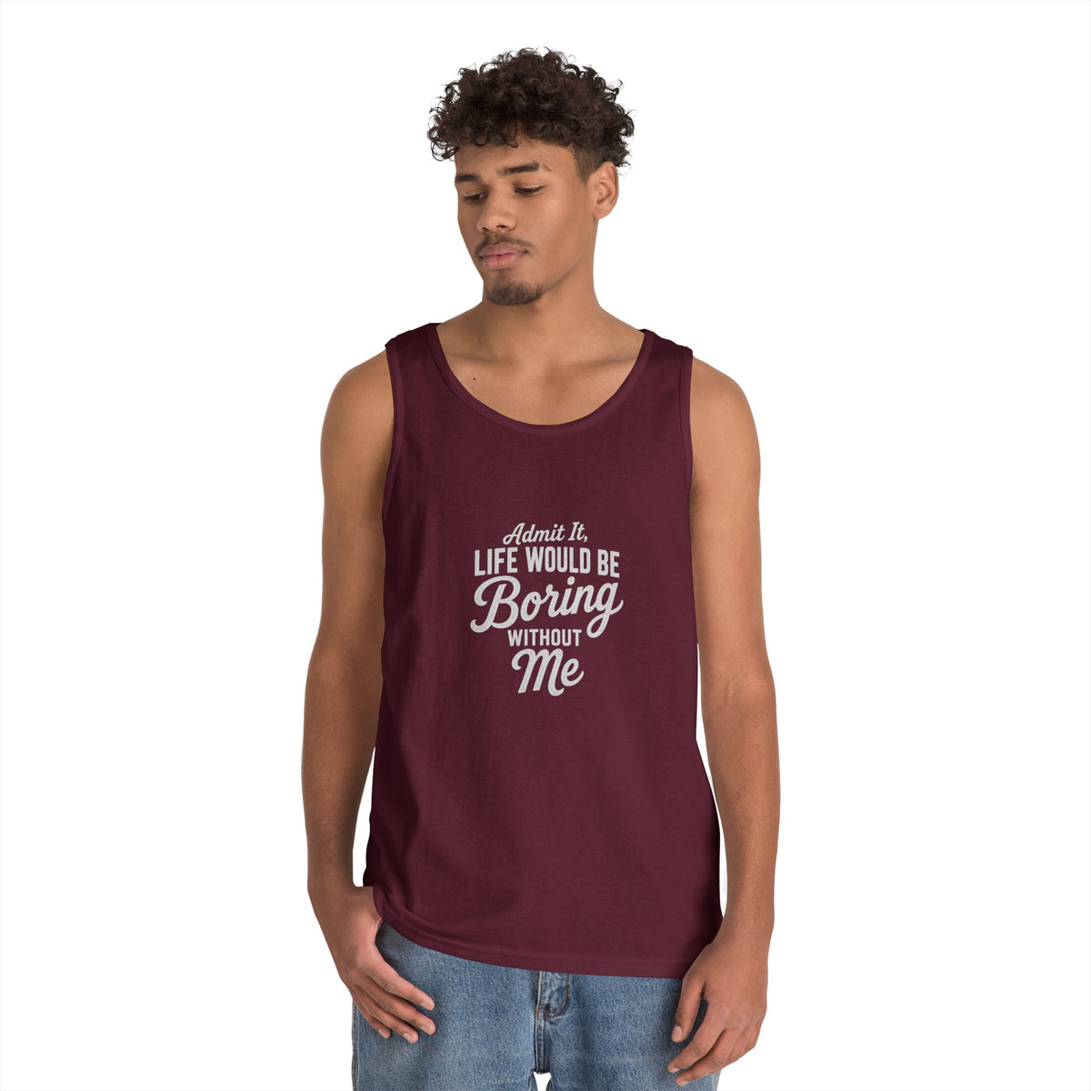 Admit It Life Would Be Boring Without Me tank top | Funny Quote