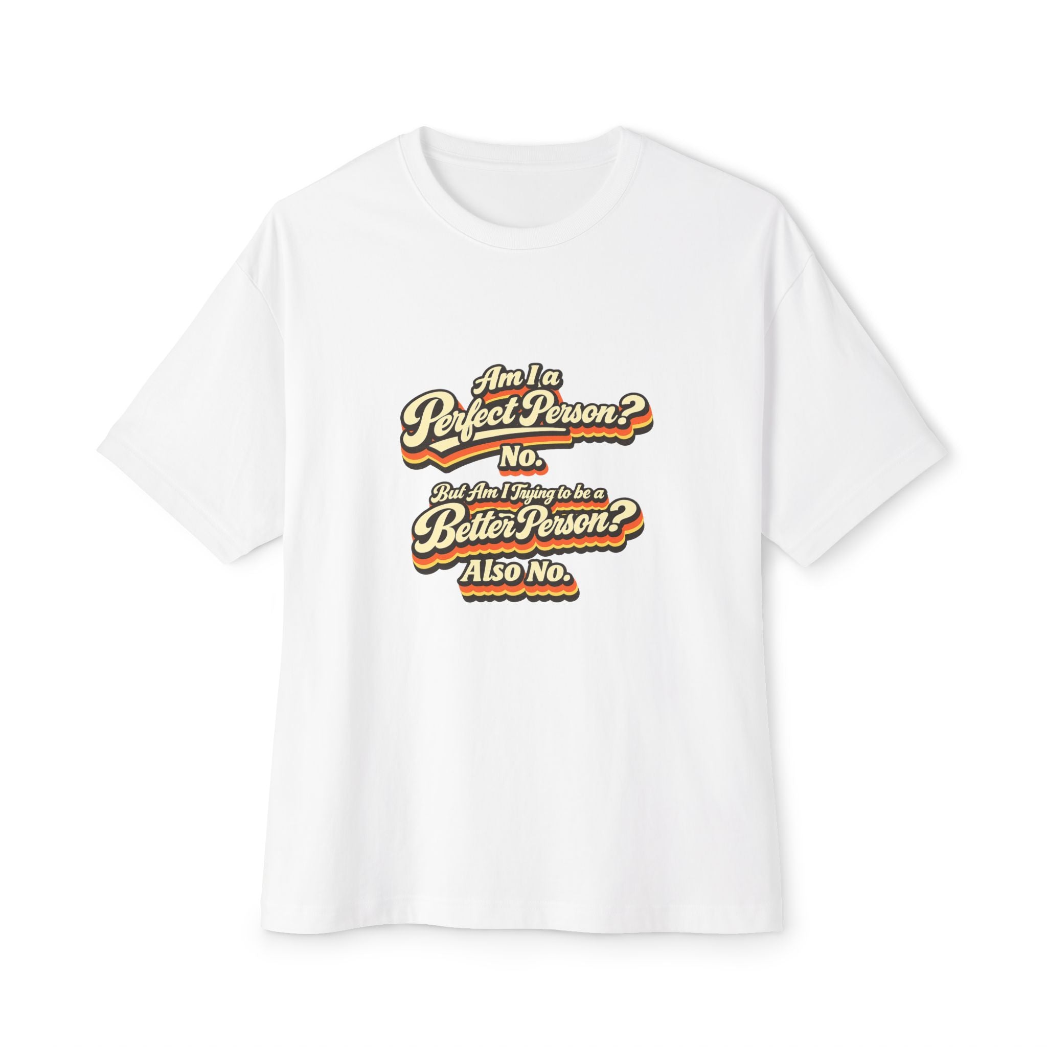 "Am I a Perfect Person? No. But Am I Trying to be a Better Person? Also No. funny Tee Shirt