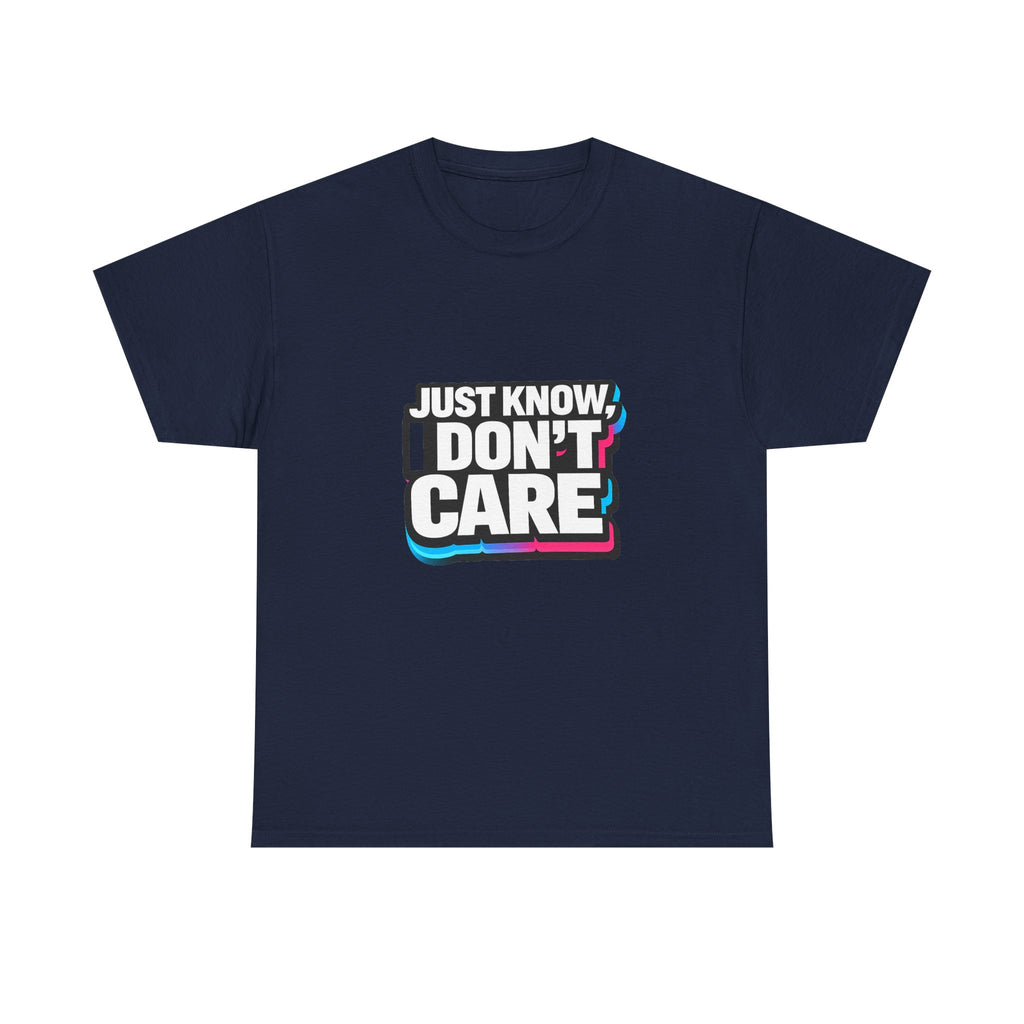 Just Know I Don't Care T-Shirt | Text Graphic Tee, Attitude Statement