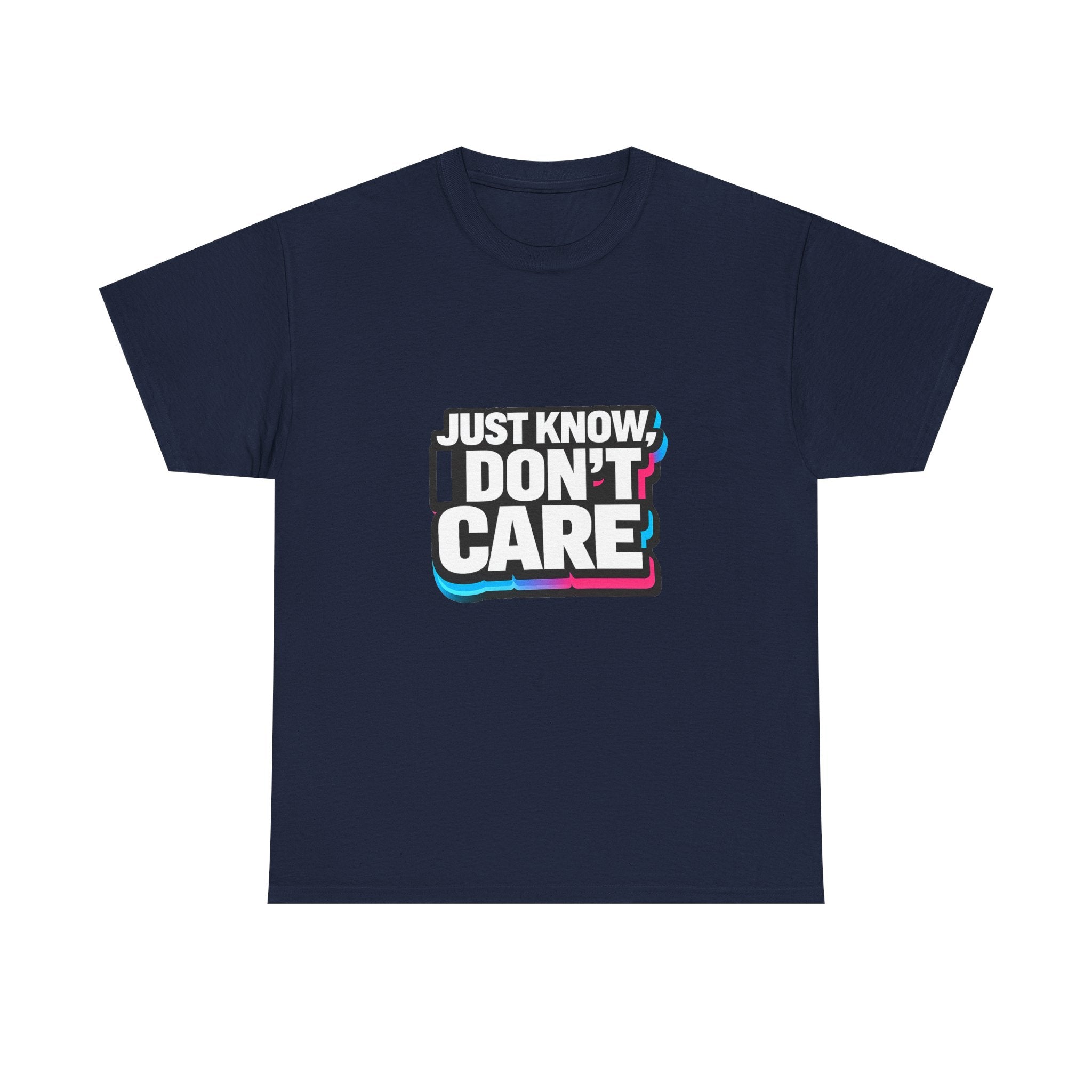 Just Know I Don't Care T-Shirt | Text Graphic Tee, Attitude Statement