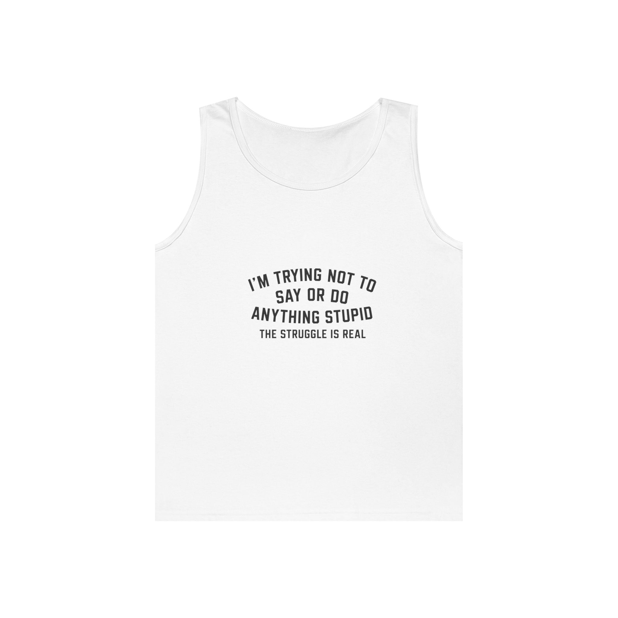 I’m Trying Not To Say Or Do Anything Stupid tank top | Funny Text Tee Shirt