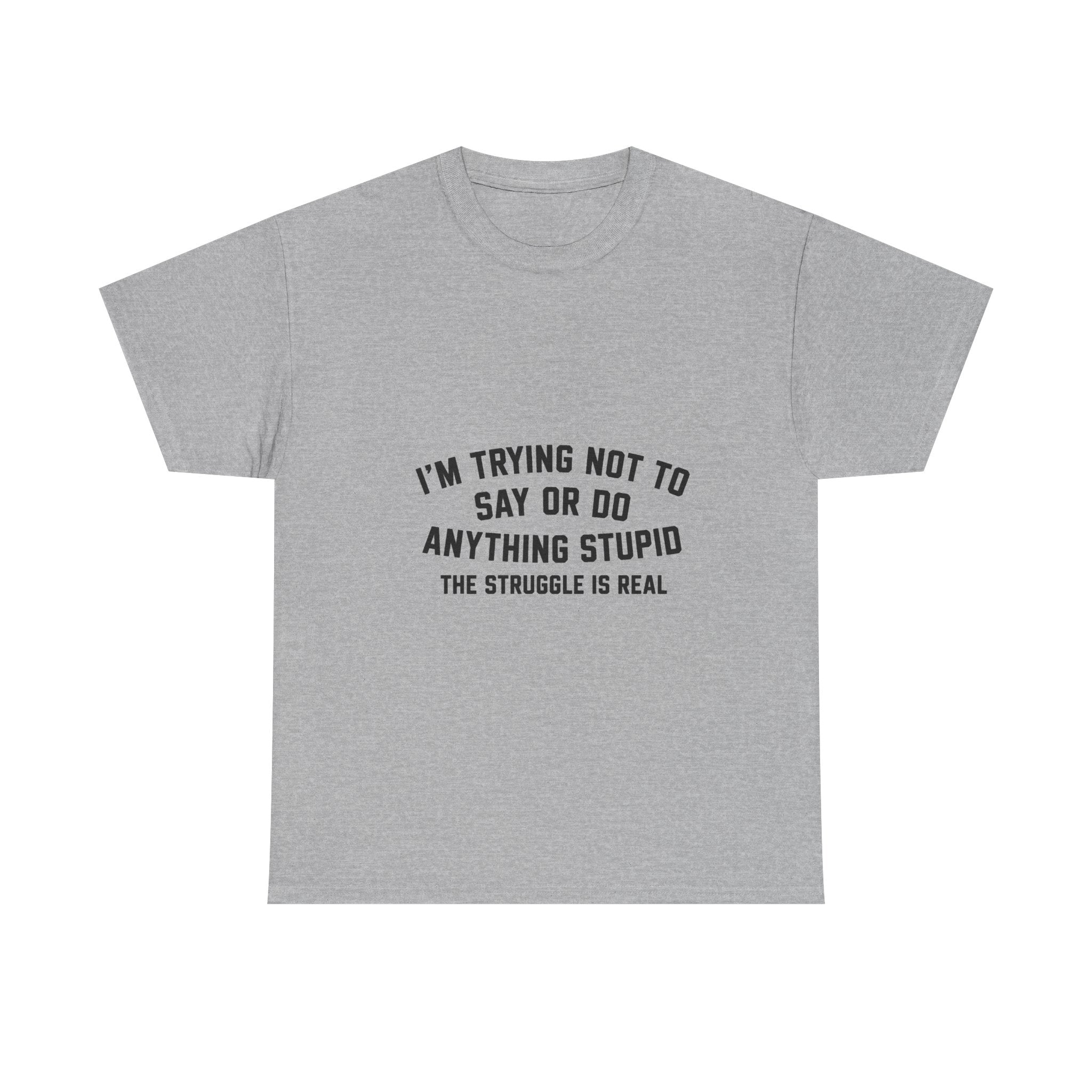 I’m Trying Not To Say Or Do Anything Stupid tee shirt | Funny Text Graphic Tee Shirt