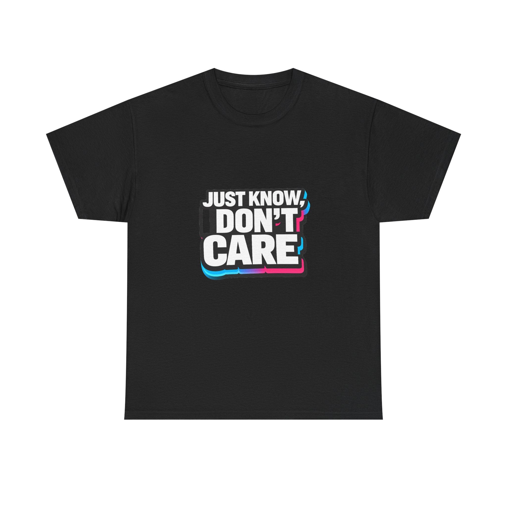 Just Know I Don't Care T-Shirt | Text Graphic Tee, Attitude Statement