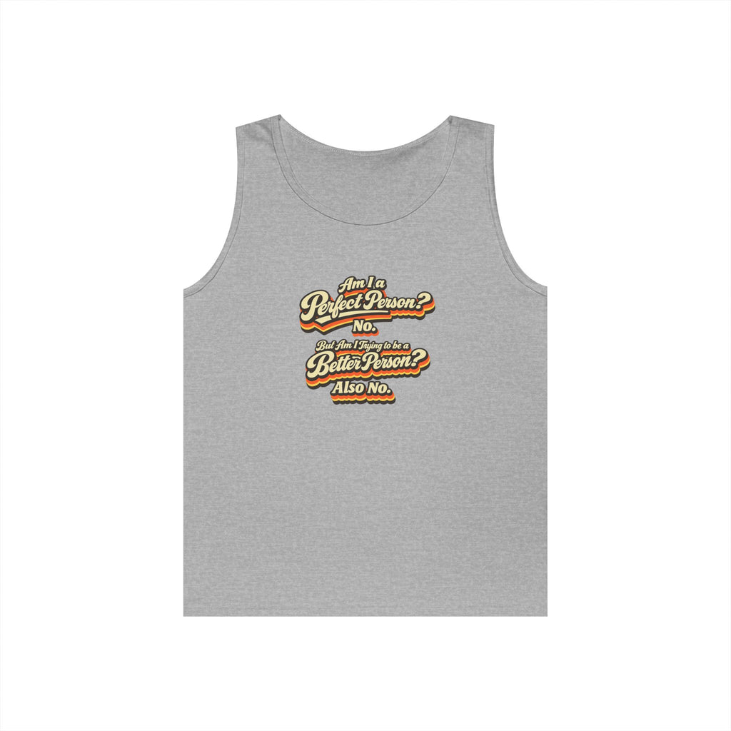 "Am I a Perfect Person? No. But Am I Trying to be a Better Person? Also No" Tank Top | Retro Tank Top