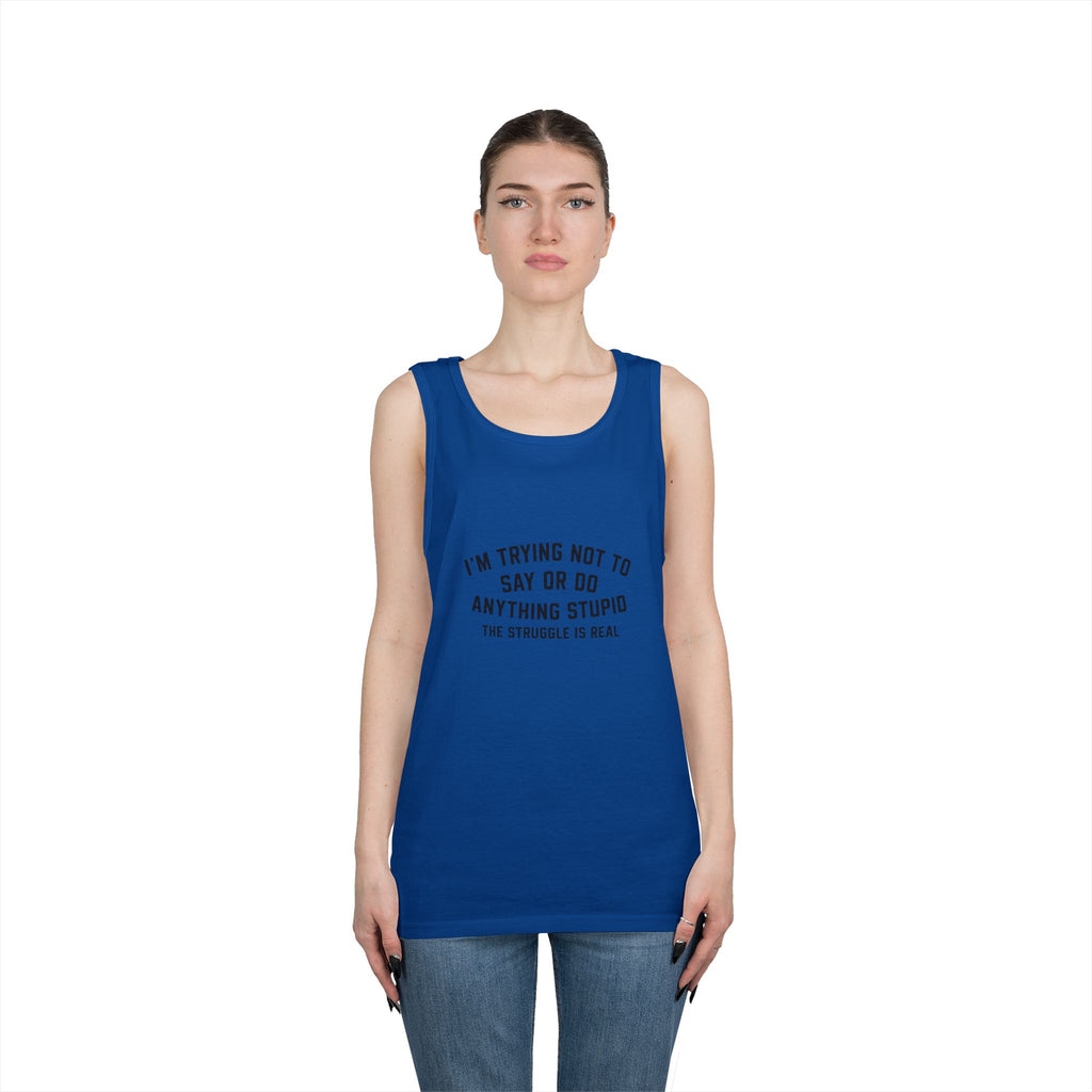 I’m Trying Not To Say Or Do Anything Stupid tank top | Funny Text Tee Shirt
