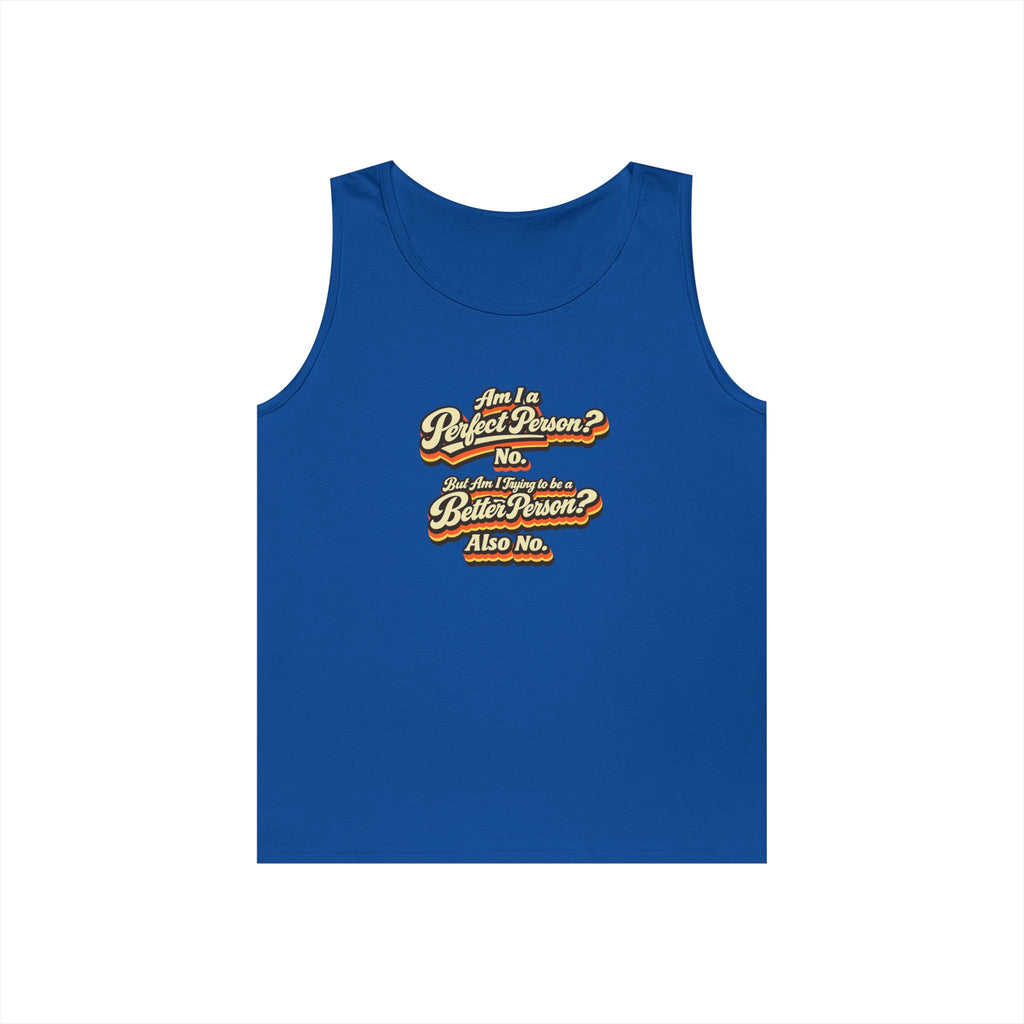 "Am I a Perfect Person? No. But Am I Trying to be a Better Person? Also No" Tank Top | Retro Tank Top