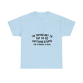 I’m Trying Not To Say Or Do Anything Stupid tee shirt | Funny Text Graphic Tee Shirt