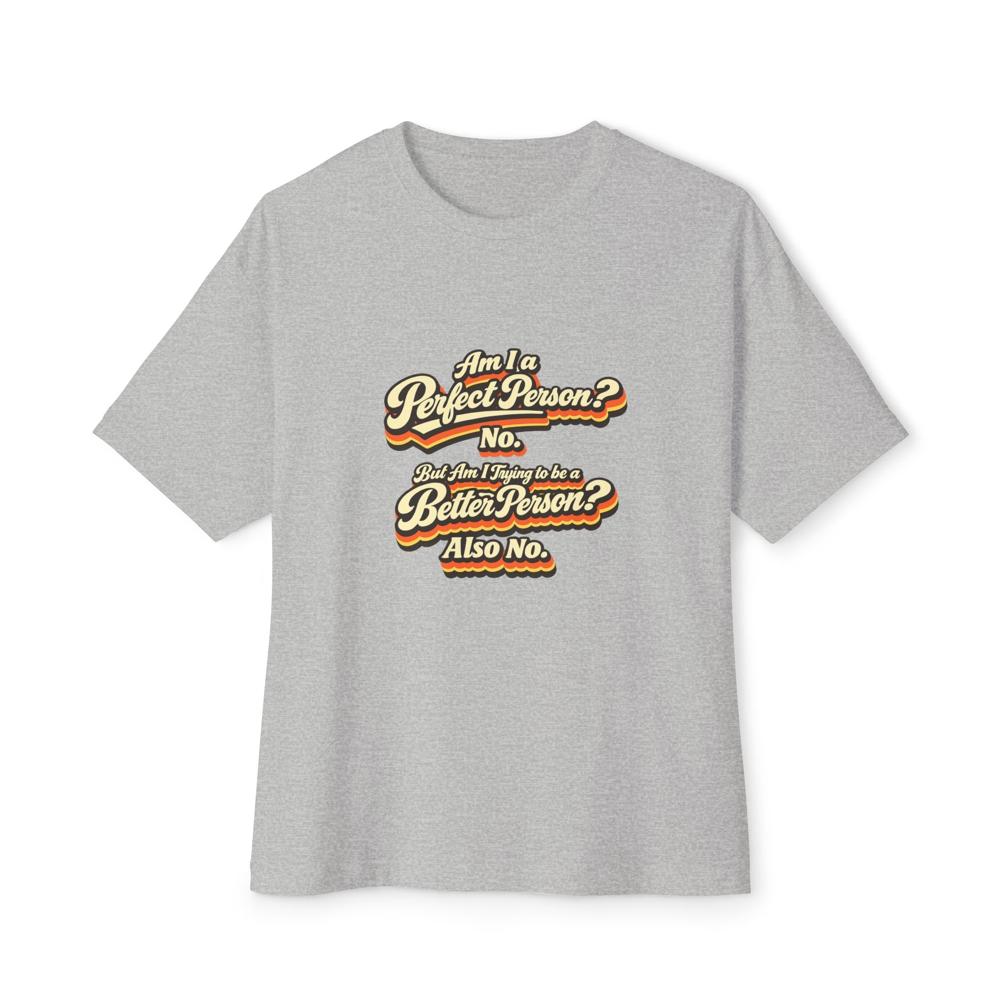 "Am I a Perfect Person? No. But Am I Trying to be a Better Person? Also No. funny Tee Shirt