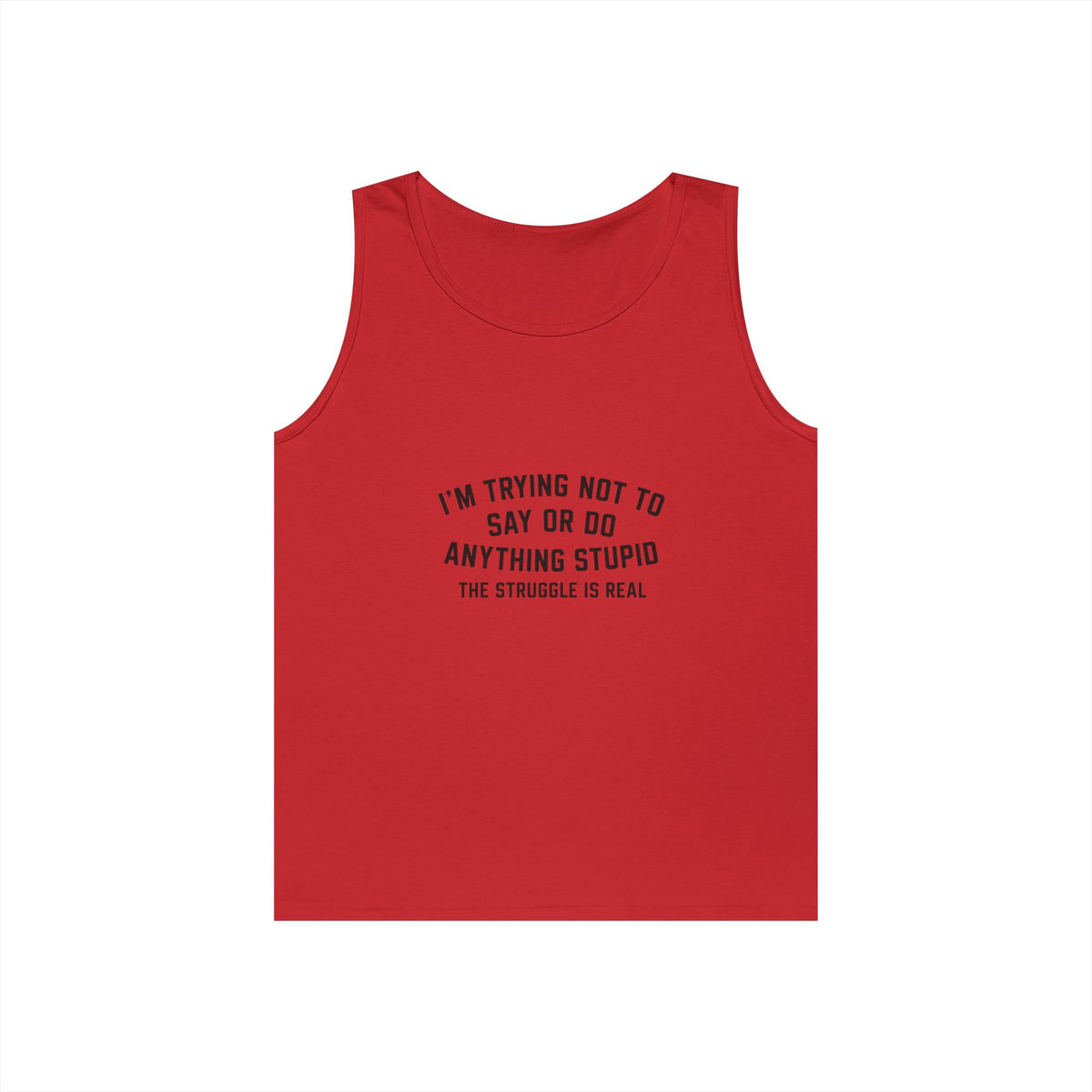 I’m Trying Not To Say Or Do Anything Stupid tank top | Funny Text Tee Shirt