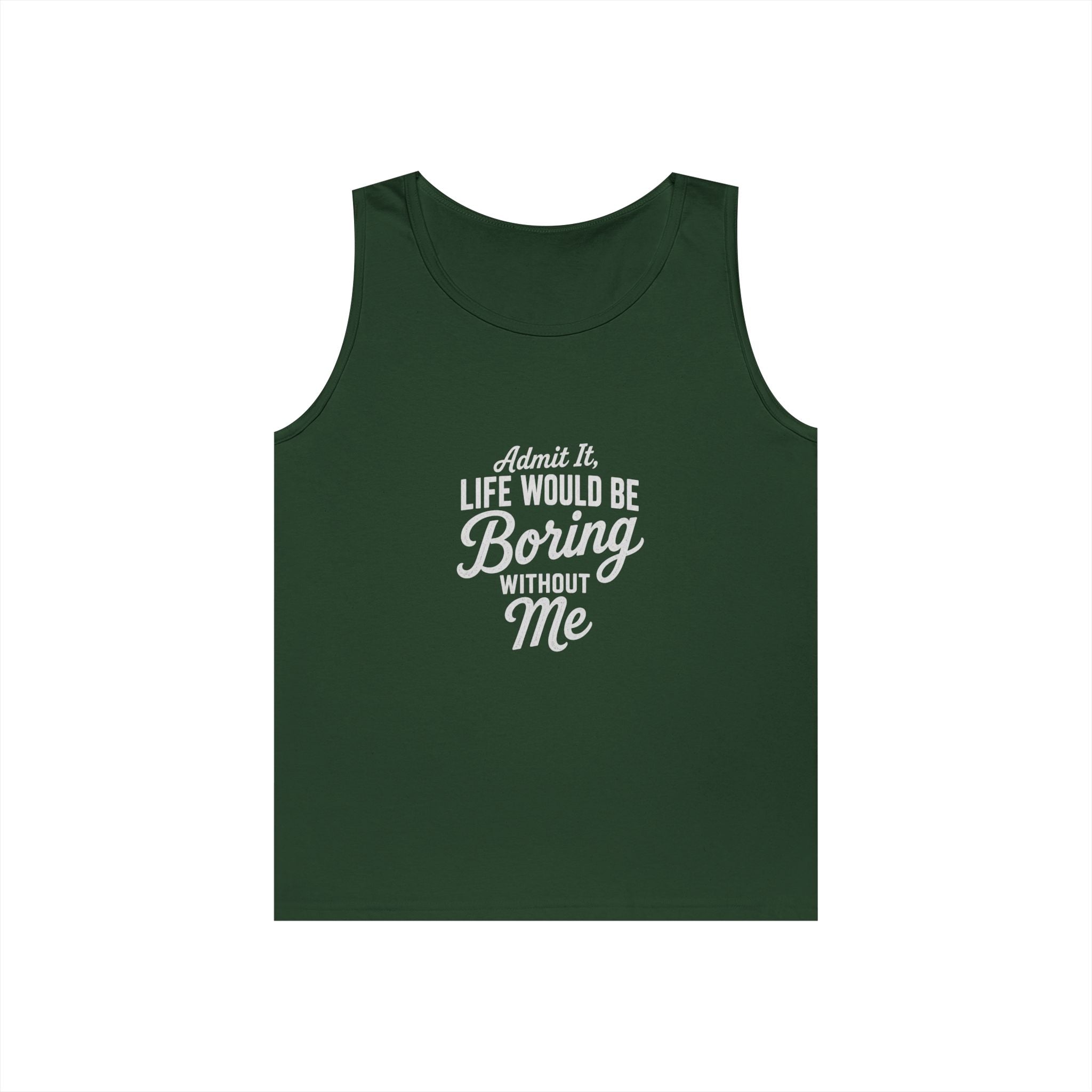 Admit It Life Would Be Boring Without Me tank top | Funny Quote