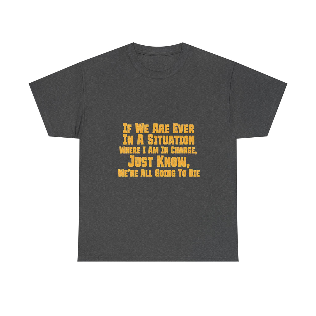 If We Are Ever In A Situation Text Tee | Funny Quote Tee Shirt