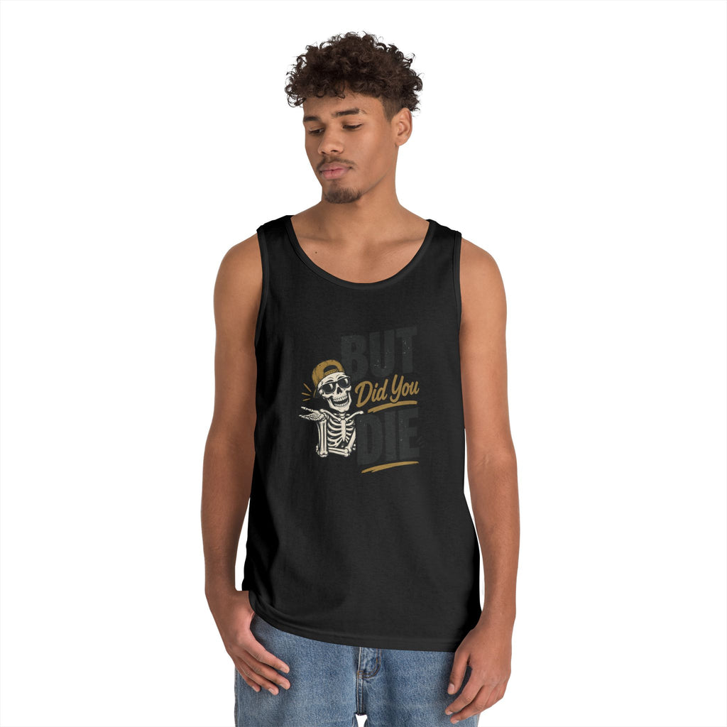 BUT Did You Die Funny Tank Top | Sarcastic graphic shirt for those that have been there done that and are tired of hearing about other people’s not-as-great adventures. Men's Humor Tank | Casual Gym...