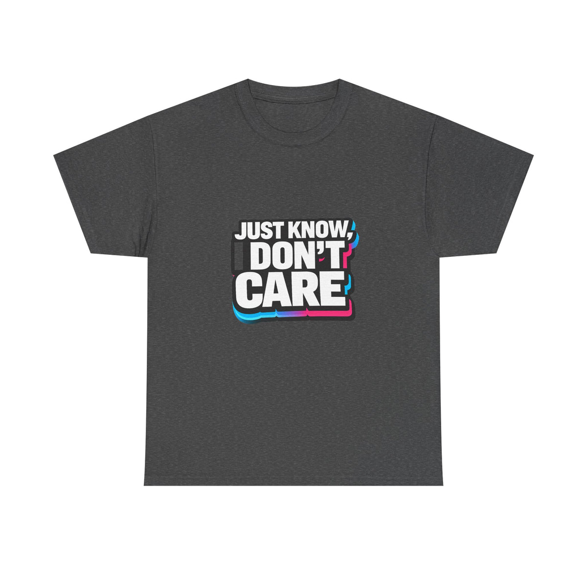 Just Know I Don't Care T-Shirt | Text Graphic Tee, Attitude Statement