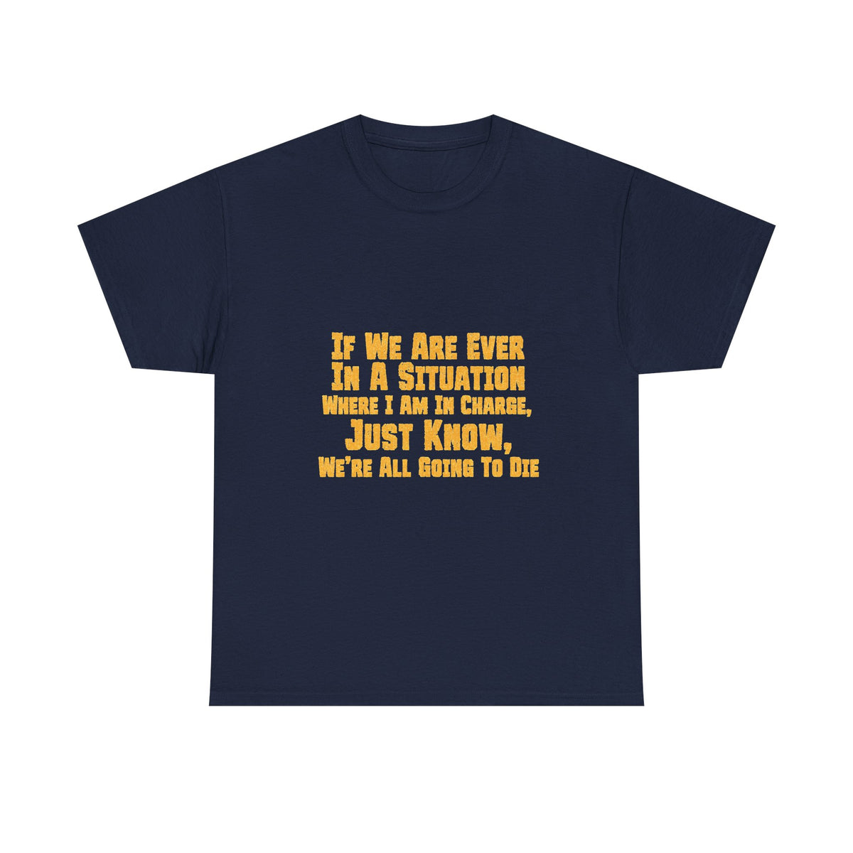If We Are Ever In A Situation Text Tee | Funny Quote Tee Shirt