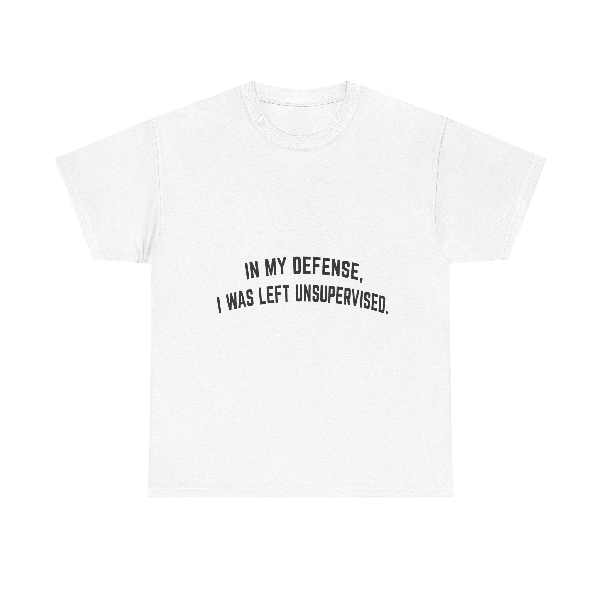 In My Defense I Was Left Unsupervised T-Shirt | Funny Quote Tee Shirt