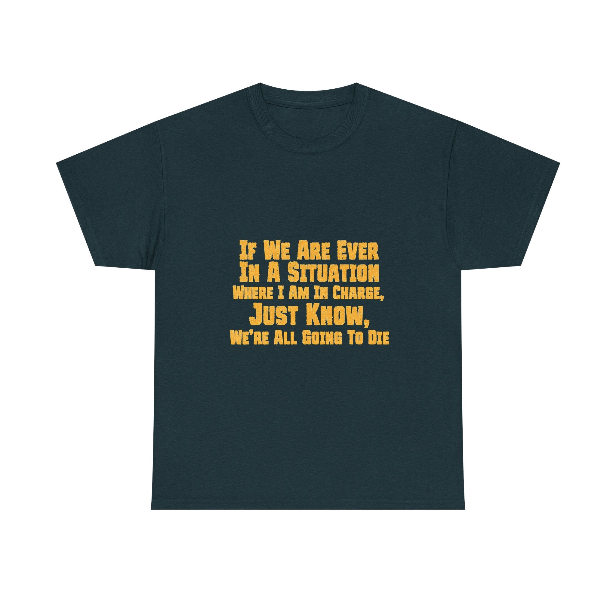If We Are Ever In A Situation Text Tee | Funny Quote Tee Shirt