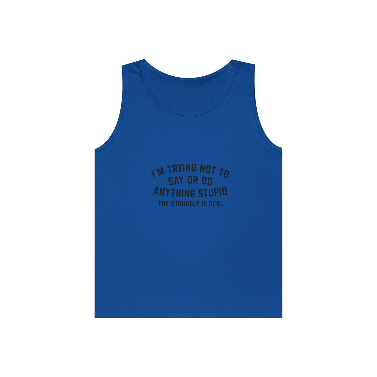 I’m Trying Not To Say Or Do Anything Stupid tank top | Funny Text Tee Shirt