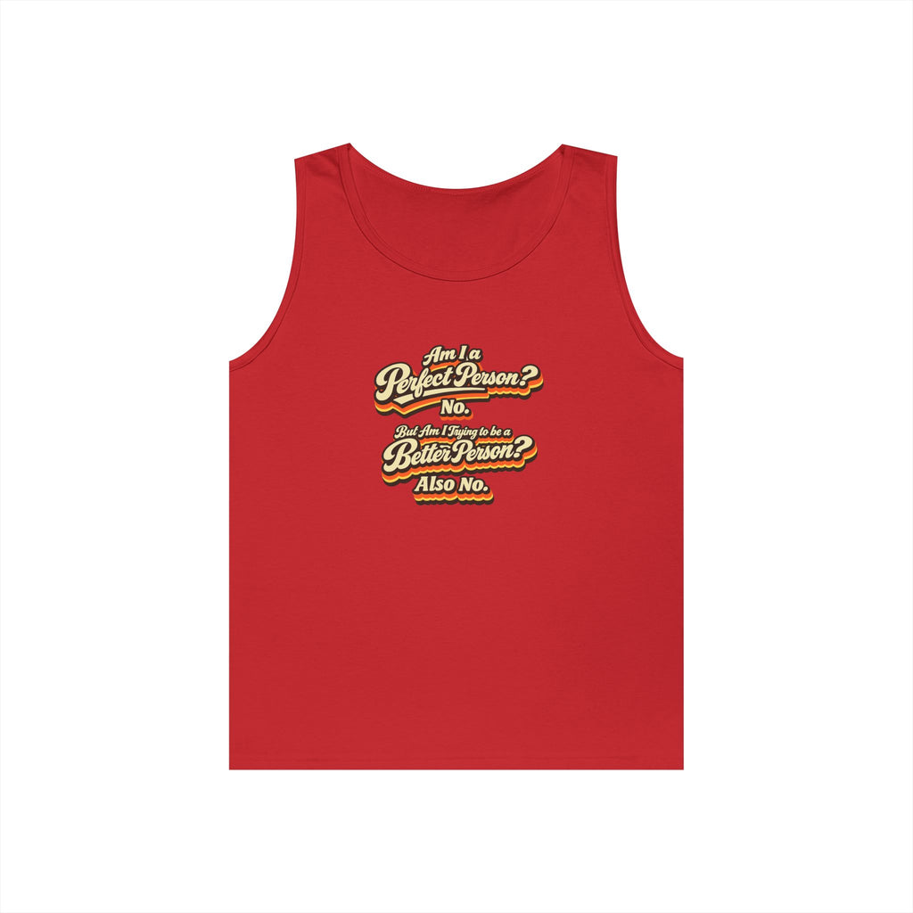 "Am I a Perfect Person? No. But Am I Trying to be a Better Person? Also No" Tank Top | Retro Tank Top