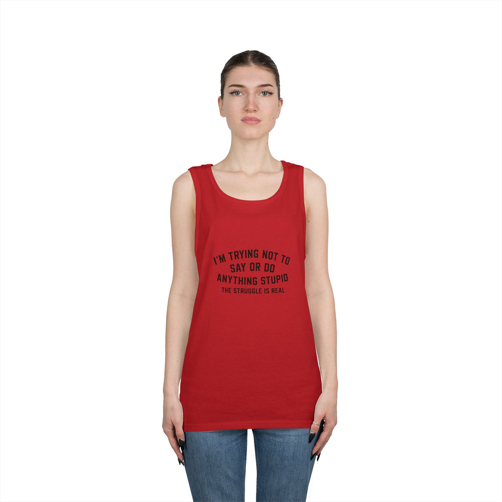 I’m Trying Not To Say Or Do Anything Stupid tank top | Funny Text Tee Shirt