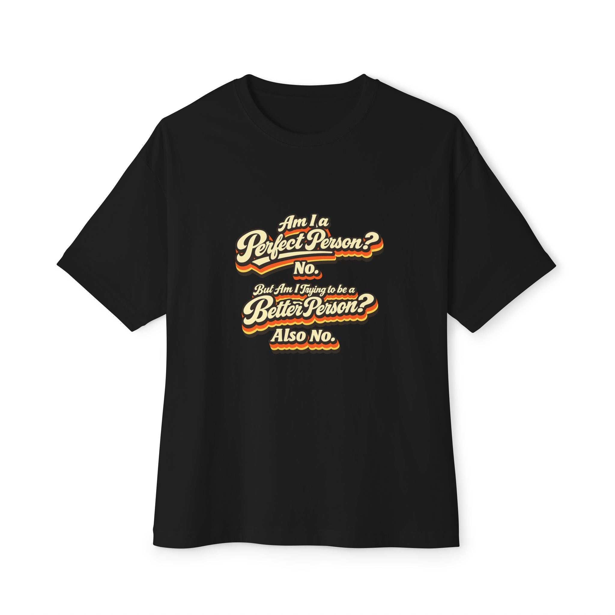 "Am I a Perfect Person? No. But Am I Trying to be a Better Person? Also No. funny Tee Shirt