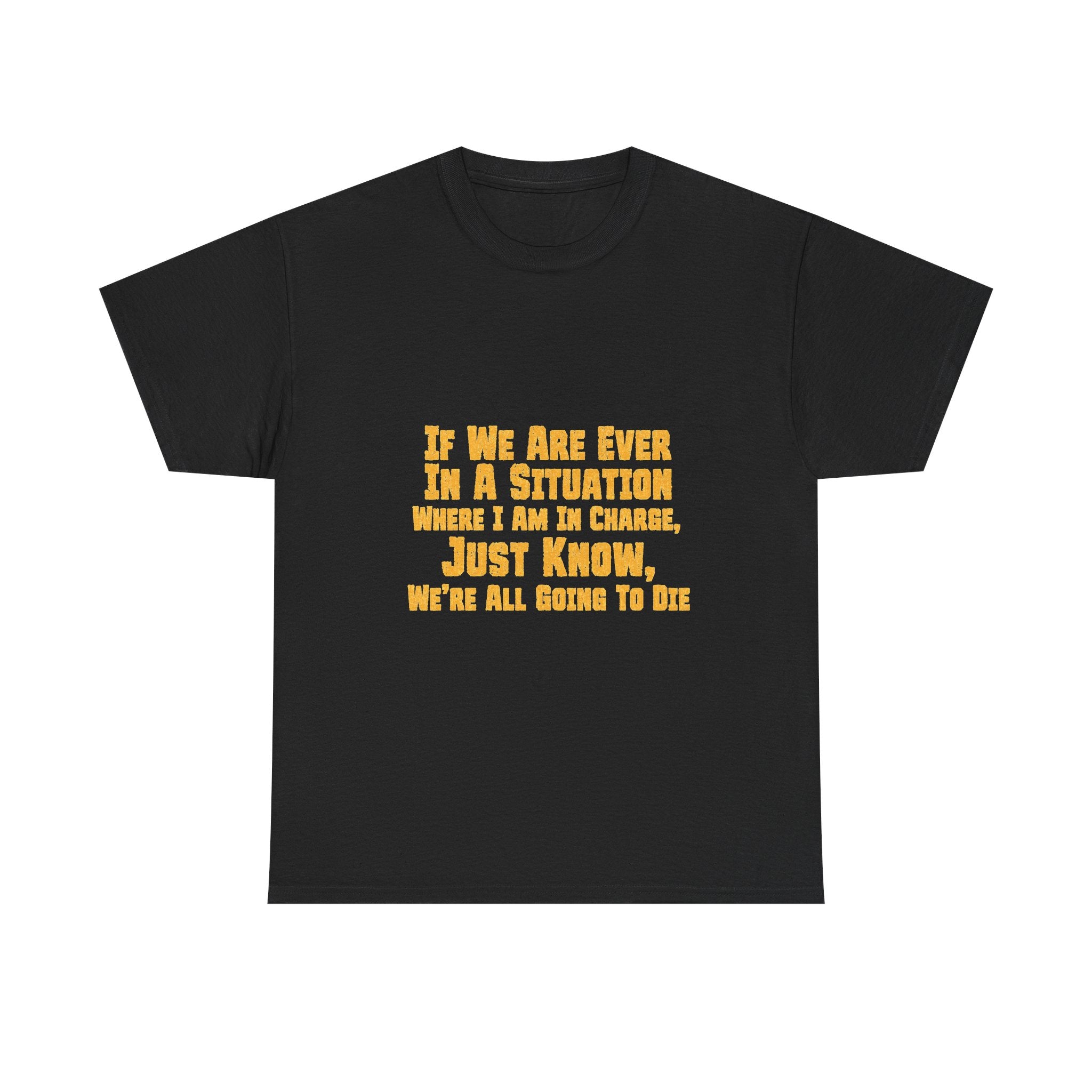 If We Are Ever In A Situation Text Tee | Funny Quote Tee Shirt