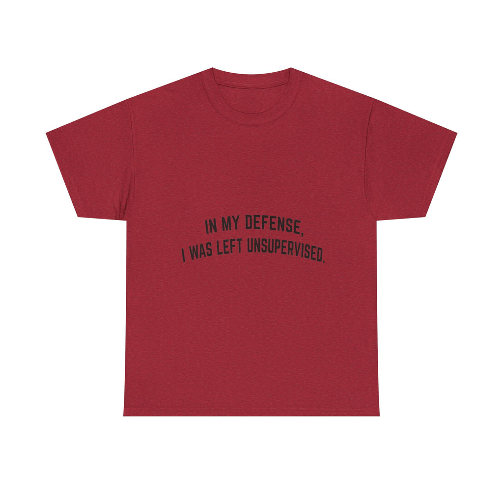 In My Defense I Was Left Unsupervised T-Shirt | Funny Quote Tee Shirt