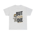 But Did You Die Skeleton Tee | Skull Graphic, Retro Script