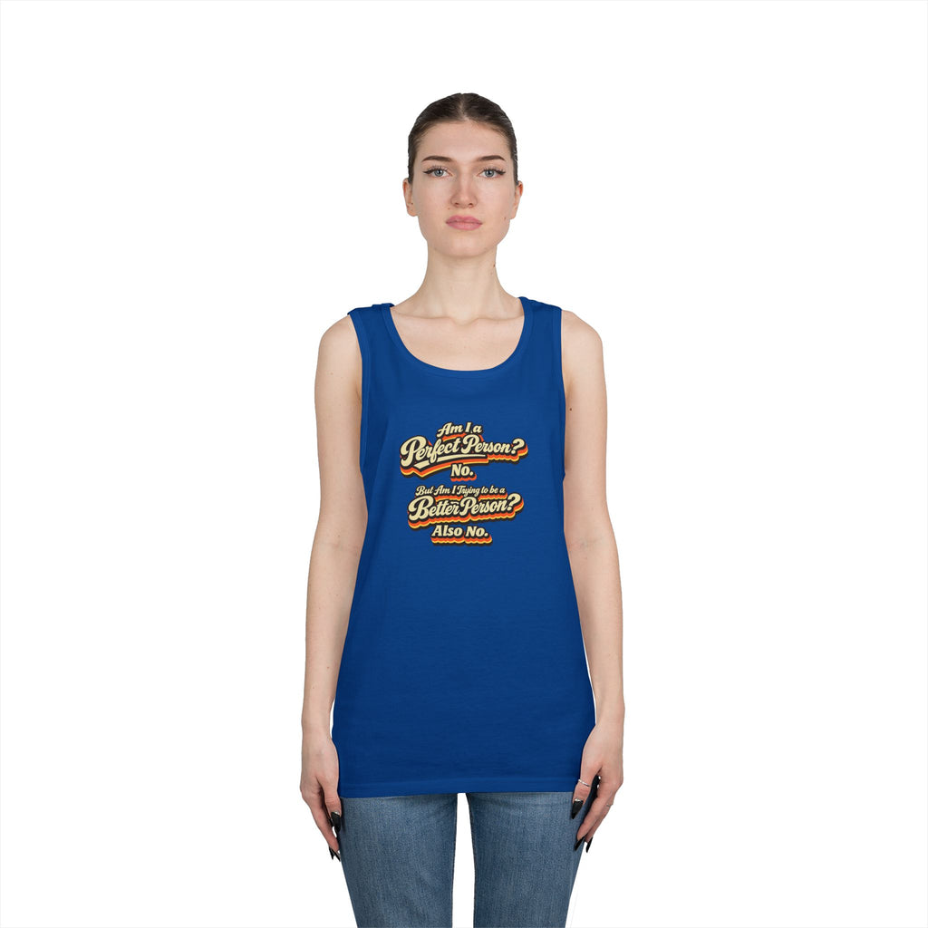 "Am I a Perfect Person? No. But Am I Trying to be a Better Person? Also No" Tank Top | Retro Tank Top