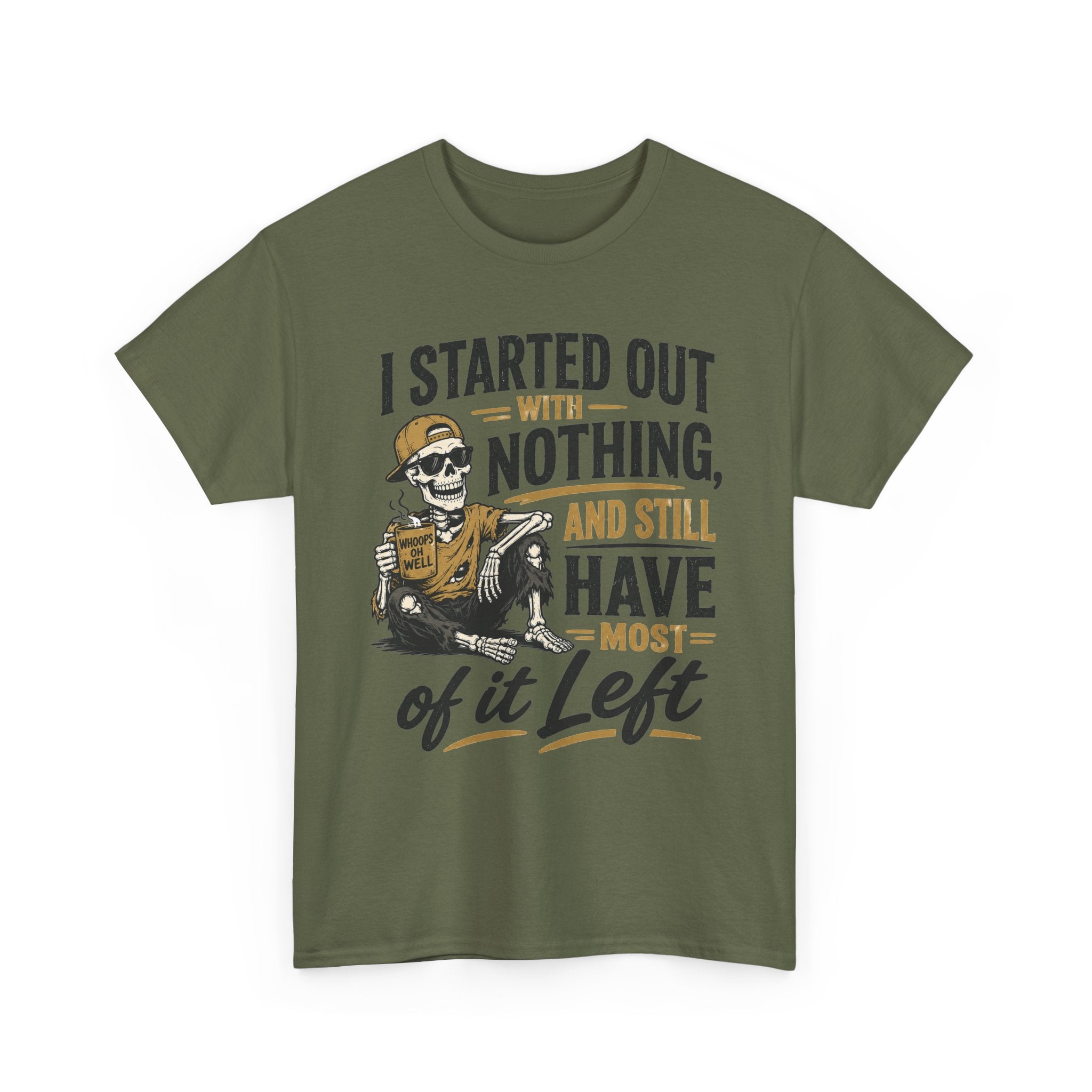 I Started Out With Nothing Skeleton Graphic Tee | Funny Sarcastic Quote Shirt