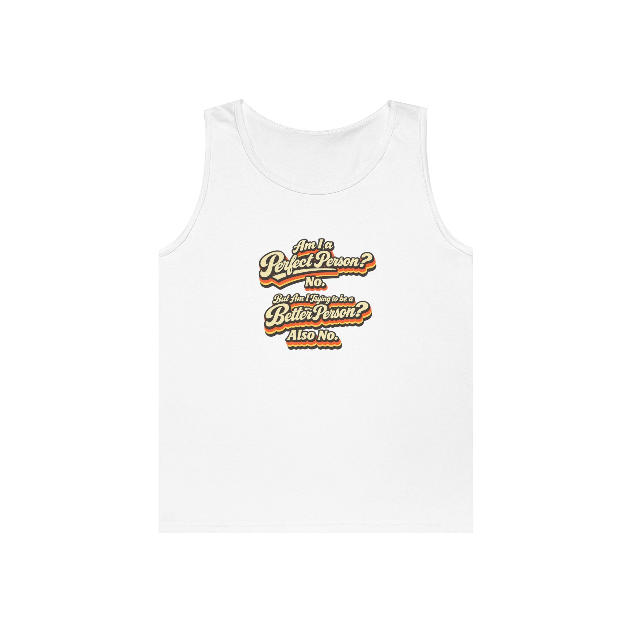 "Am I a Perfect Person? No. But Am I Trying to be a Better Person? Also No" Tank Top | Retro Tank Top