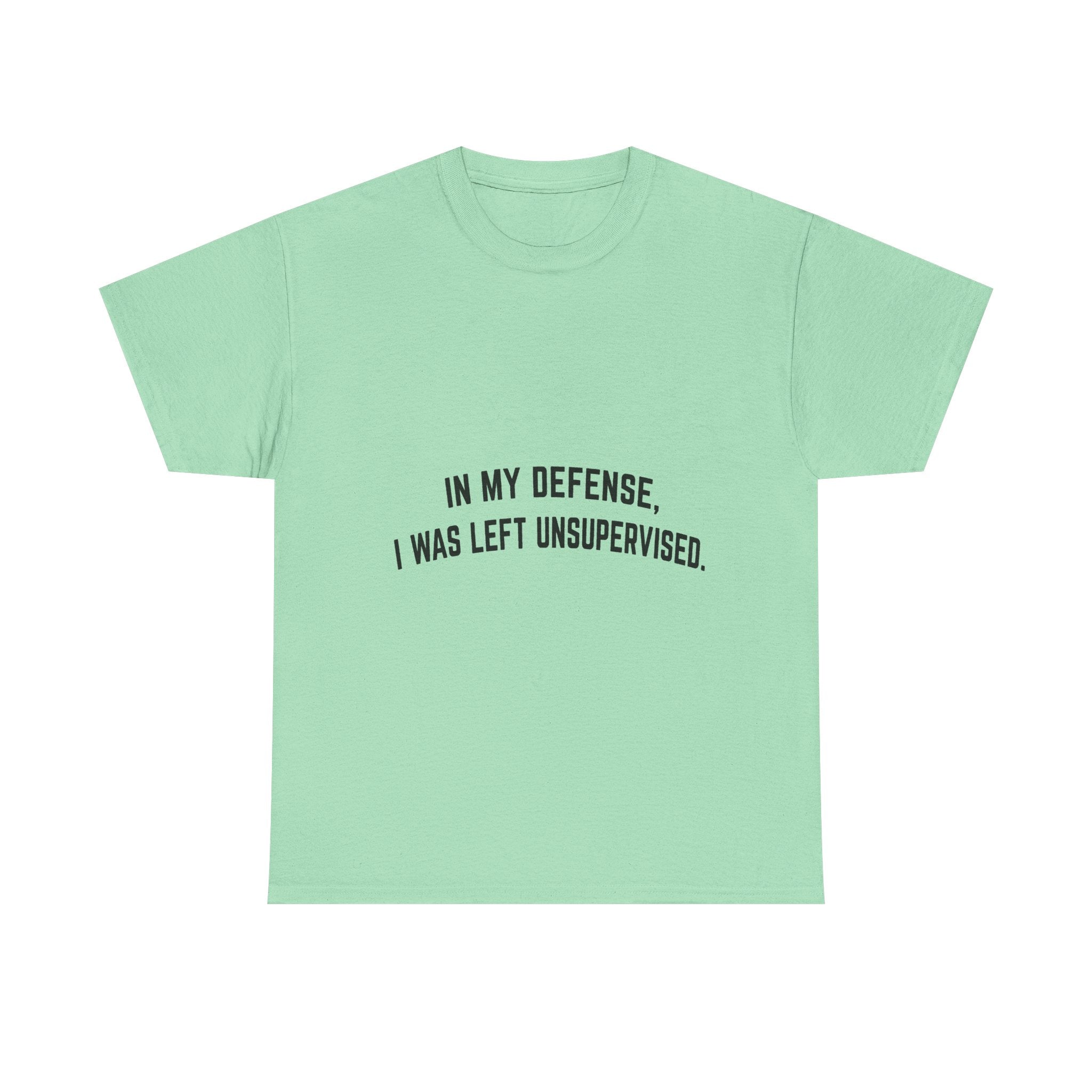 In My Defense I Was Left Unsupervised T-Shirt | Funny Quote Tee Shirt