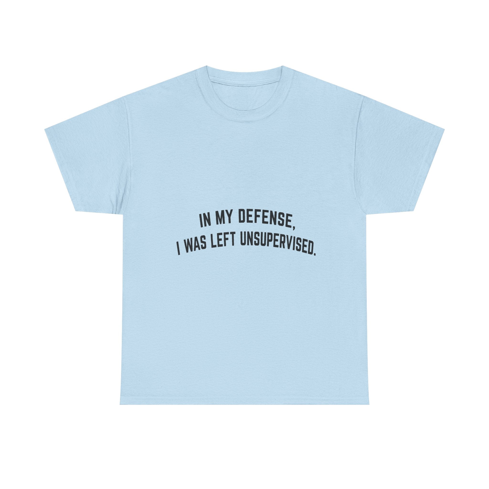 In My Defense I Was Left Unsupervised T-Shirt | Funny Quote Tee Shirt