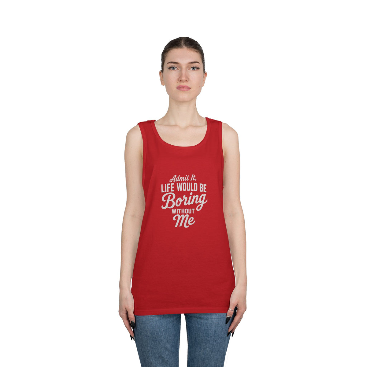 Admit It Life Would Be Boring Without Me tank top | Funny Quote