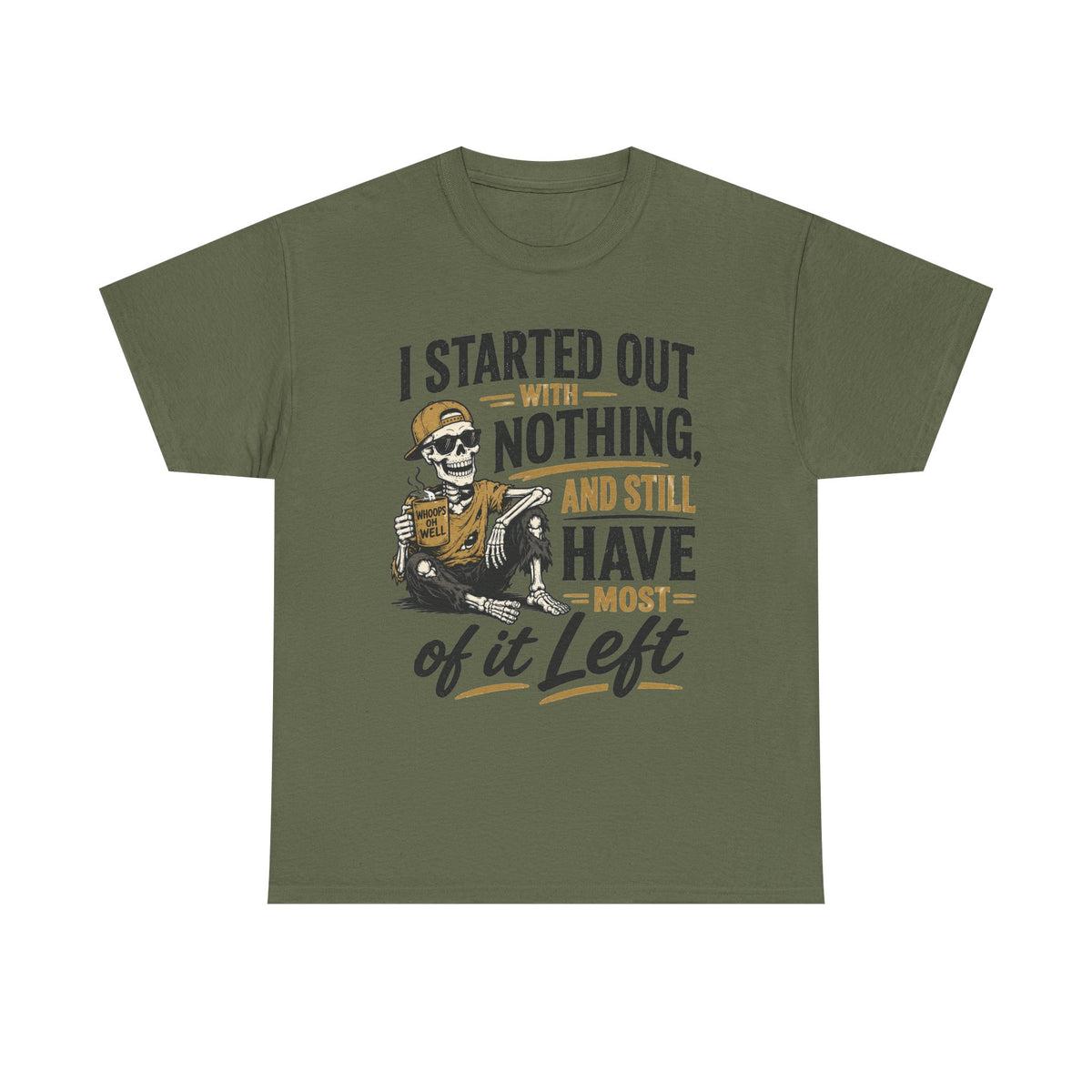 I Started Out With Nothing Skeleton Graphic Tee | Funny Sarcastic Quote Shirt