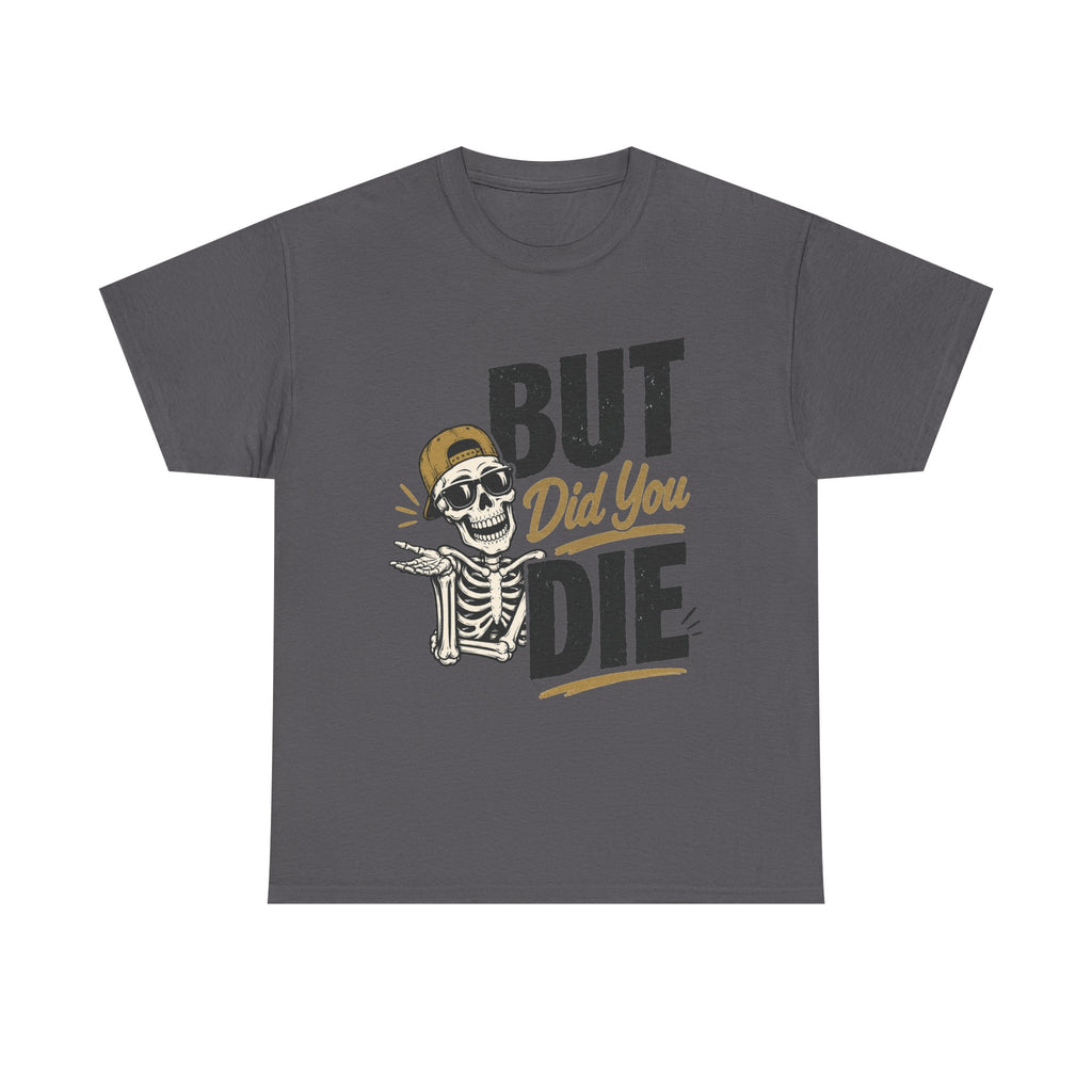 But Did You Die Skeleton Tee | Skull Graphic, Retro Script