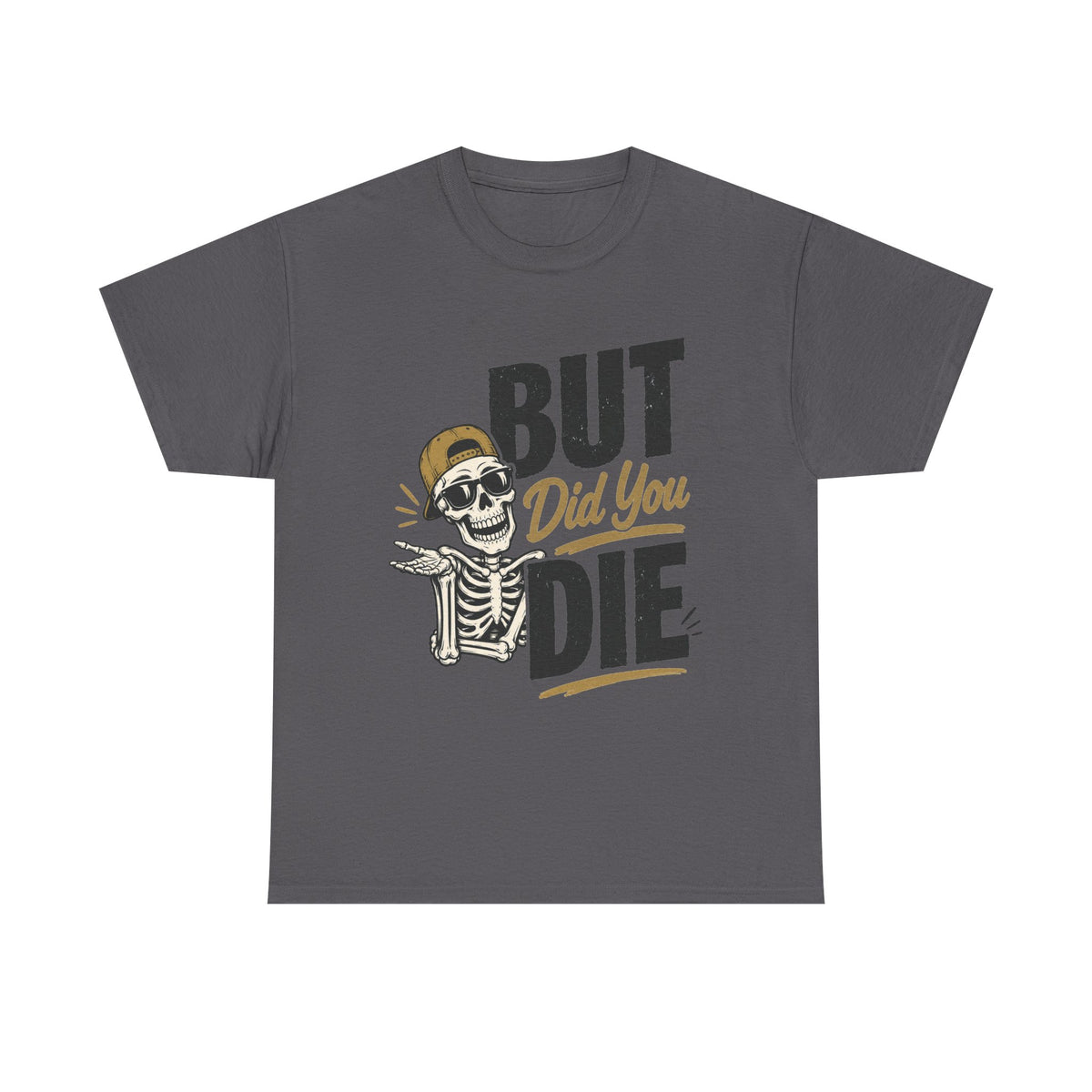 But Did You Die Skeleton Tee | Skull Graphic, Retro Script