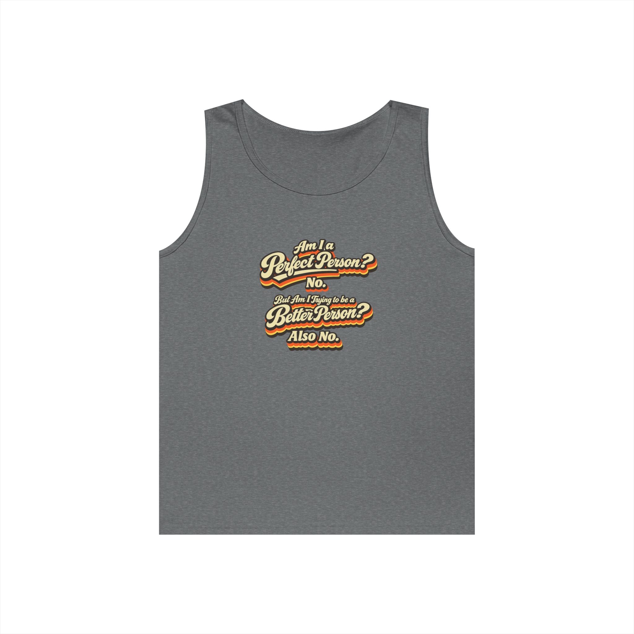 "Am I a Perfect Person? No. But Am I Trying to be a Better Person? Also No" Tank Top | Retro Tank Top