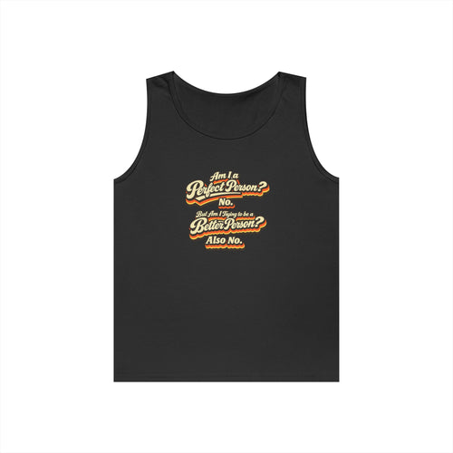 "Am I a Perfect Person? No. But Am I Trying to be a Better Person? Also No" Tank Top | Retro Tank Top