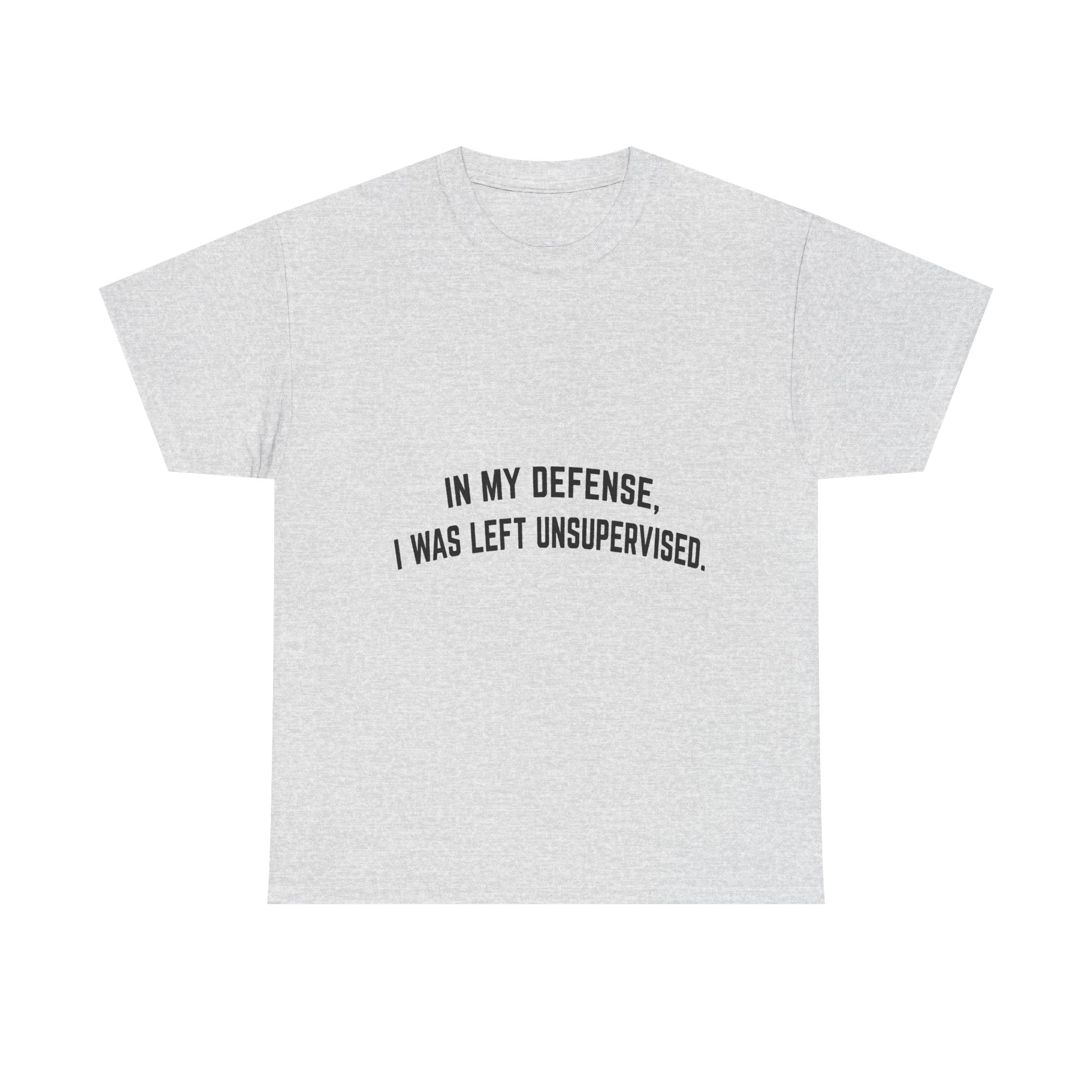 In My Defense I Was Left Unsupervised T-Shirt | Funny Quote Tee Shirt