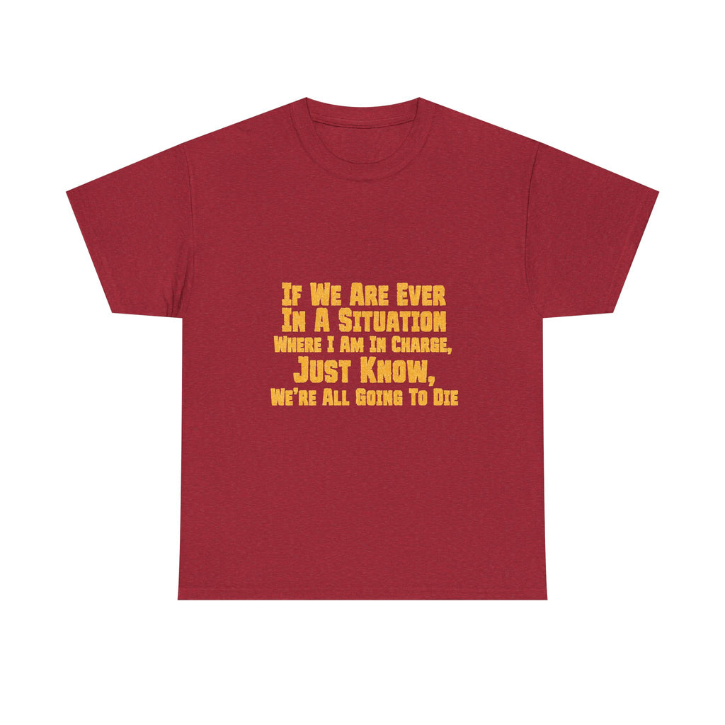 If We Are Ever In A Situation Text Tee | Funny Quote Tee Shirt