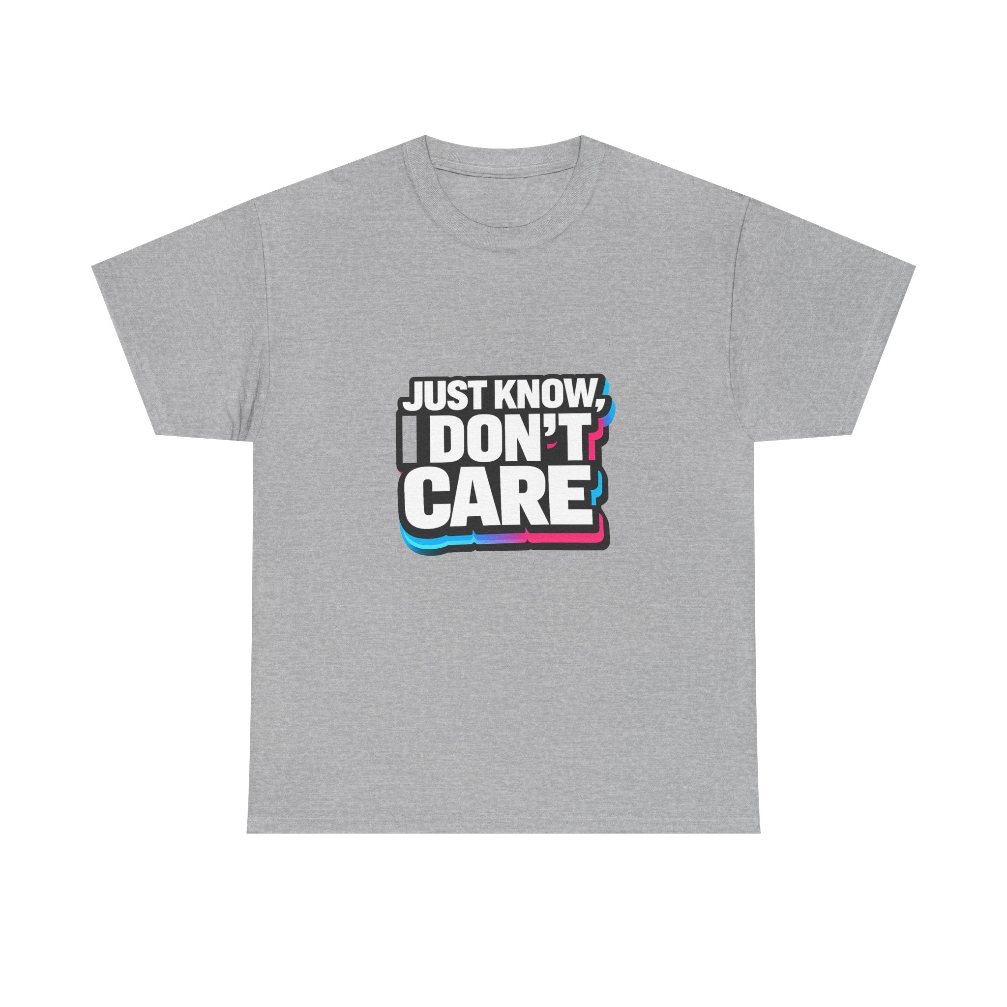Just Know I Don't Care T-Shirt | Text Graphic Tee, Attitude Statement