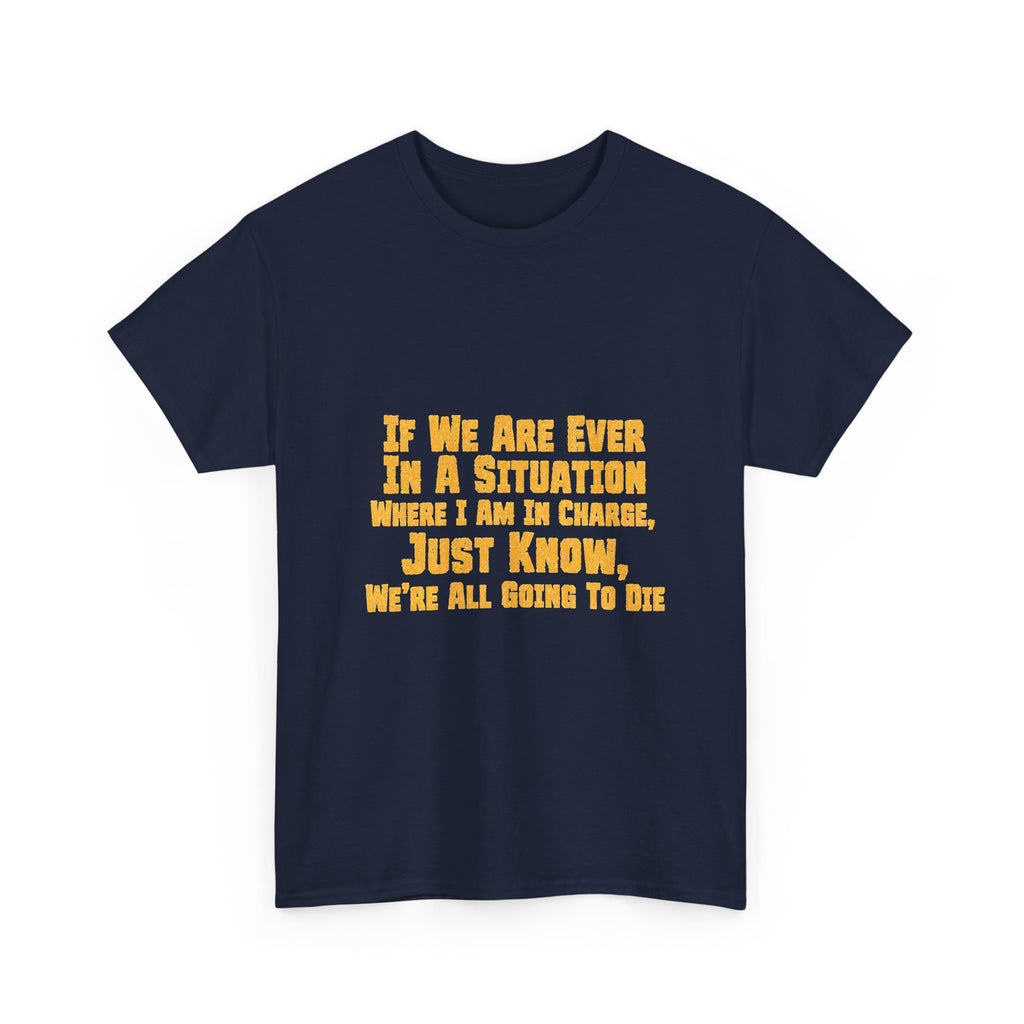 If We Are Ever In A Situation Text Tee | Funny Quote Tee Shirt